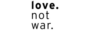 LOVE. NOT WAR.